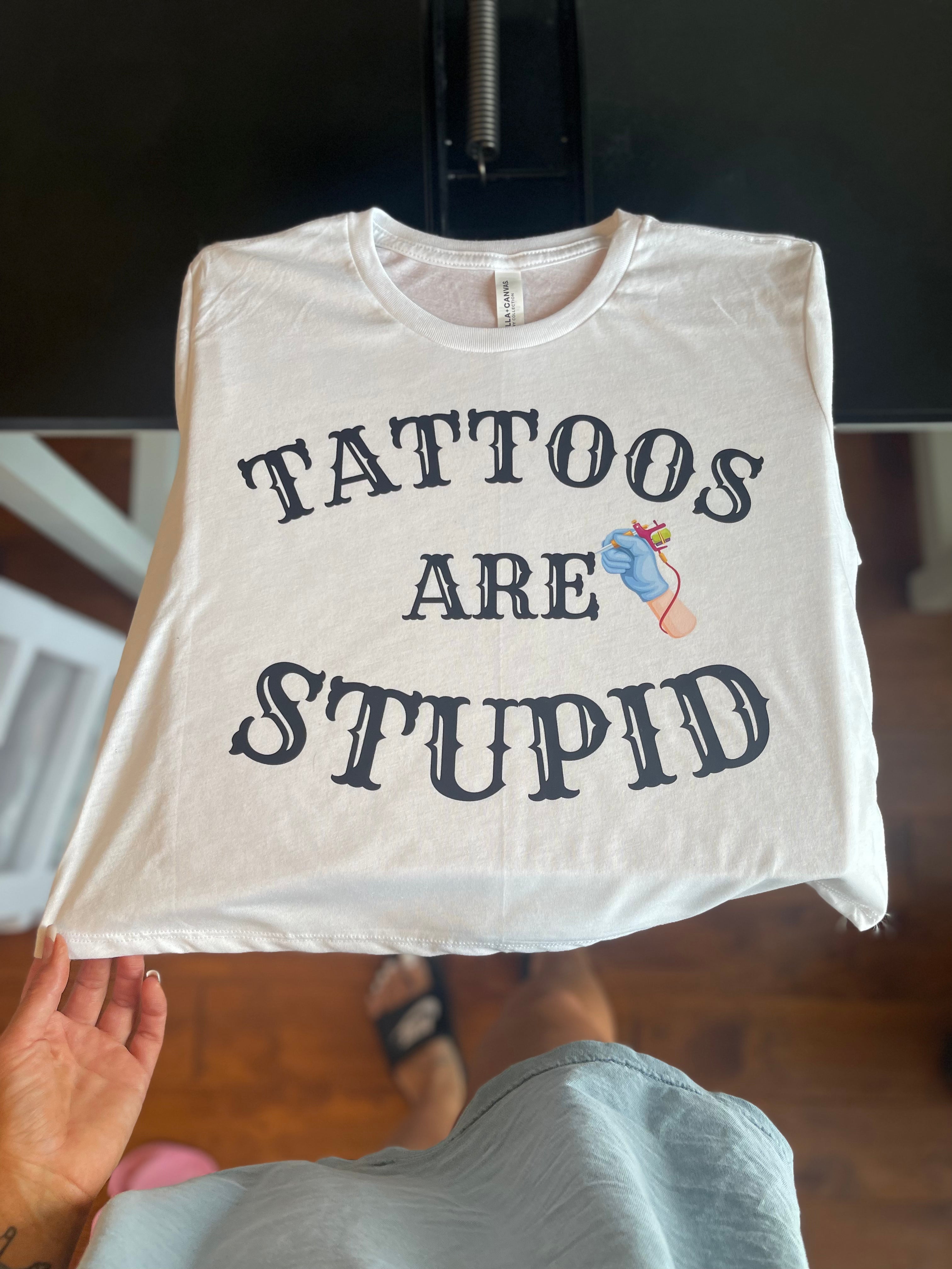Tattoos Are Stupid